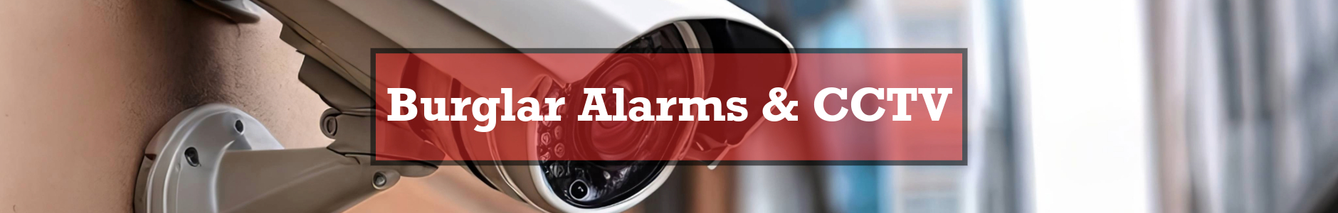 Burglar Alarms & CCTV Services